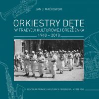 Orkiestry Dęte w tradycji kulturowej Drezdenka 1948 - 2018